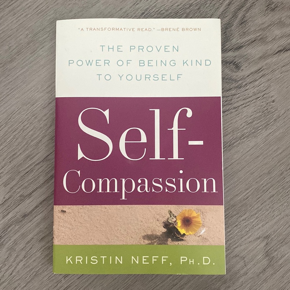 Self-Compassion: the Proven Power of Being Kind to Yourself by Kristin Neff